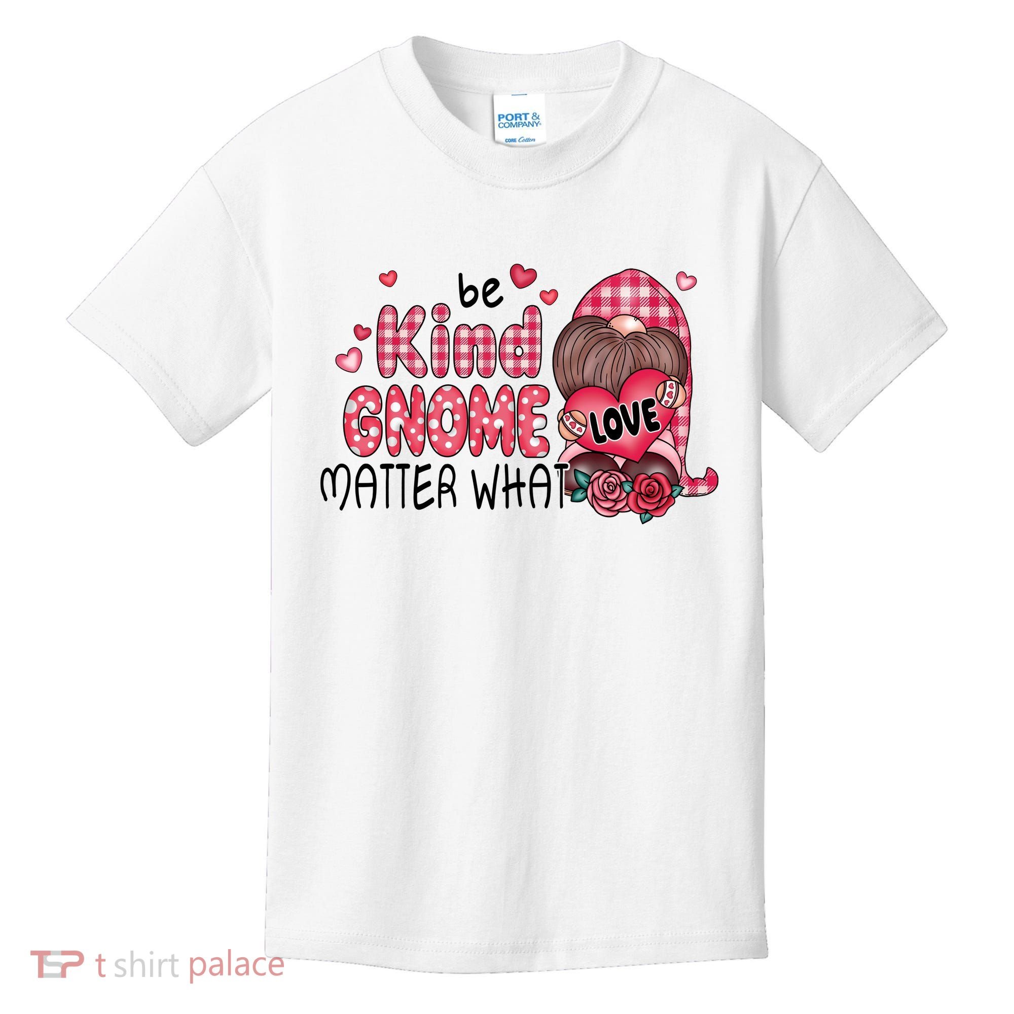 Be Kind Gnome Matter What Valentines Gift For Valentine Day Kids T-Shirt