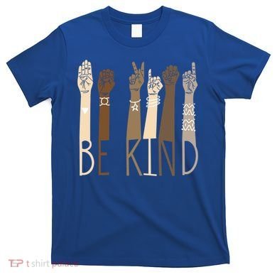 Be Kind Gift Sign Language Hand Talking Funny Teachers Interpreter Asl Gift T-Shirt
