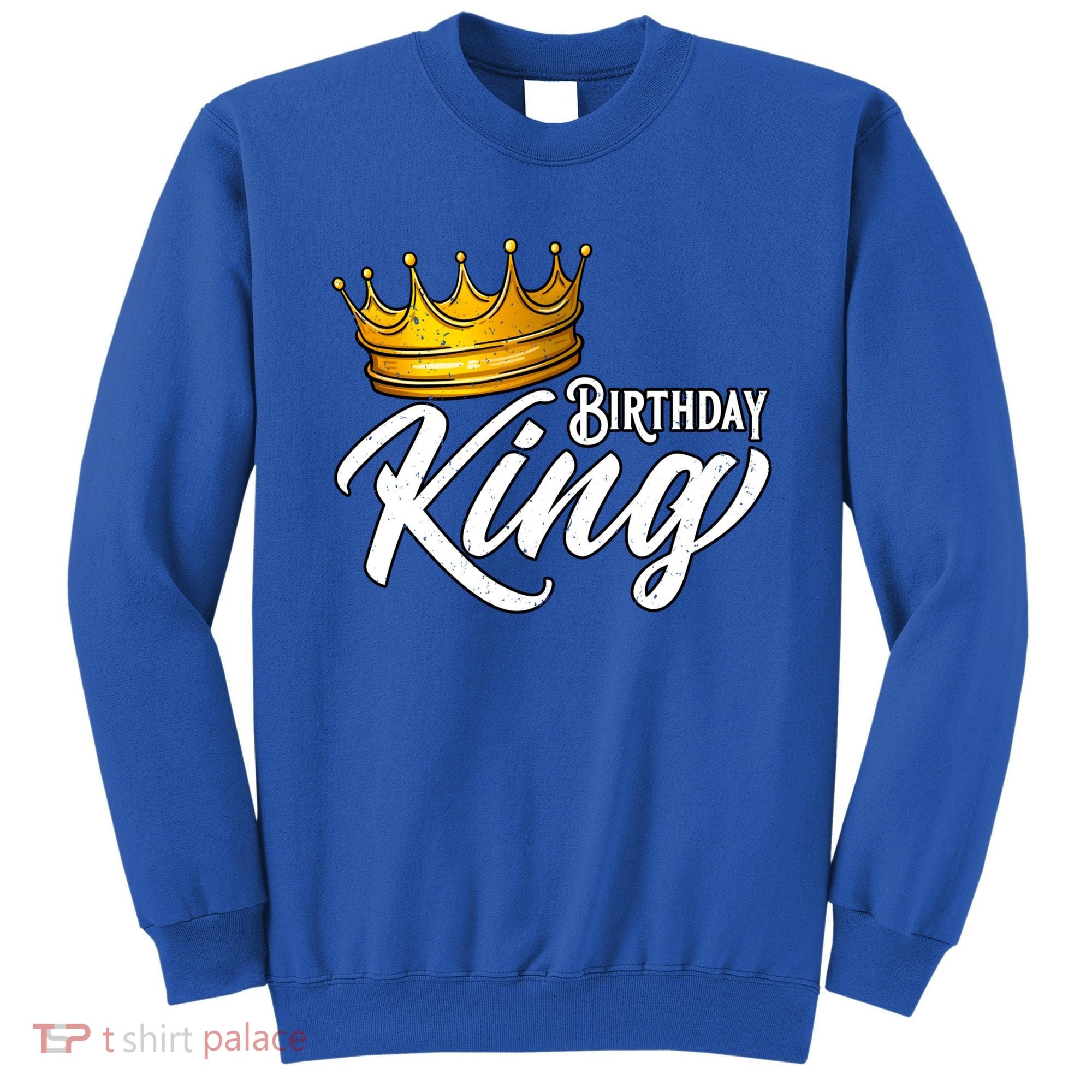 Birthday King Gift For Mens Birthday Birthday Sweatshirt