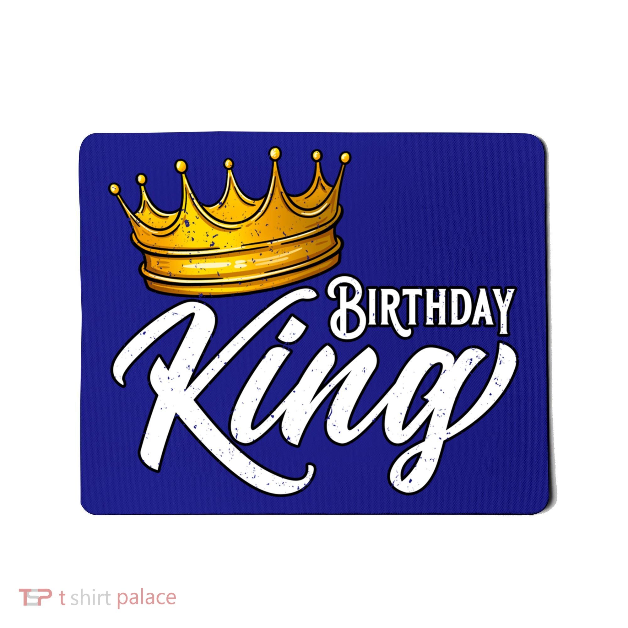 Birthday King Gift For Mens Birthday Birthday Mousepad