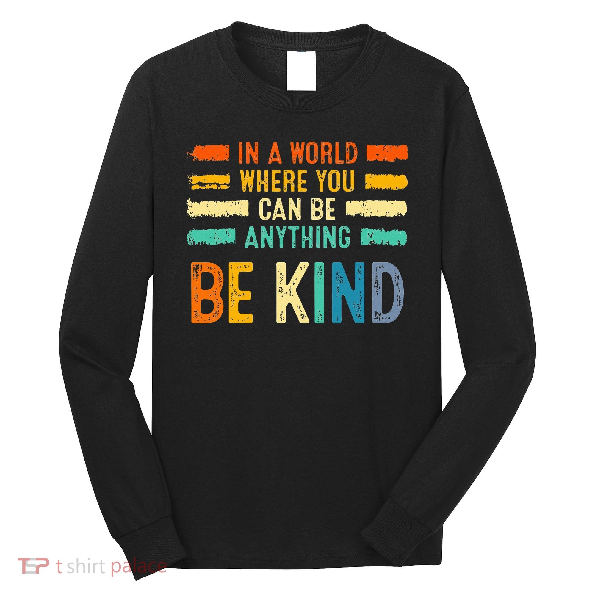 Be Kind Inspirational Vibes Kindness Positive Long Sleeve Shirt