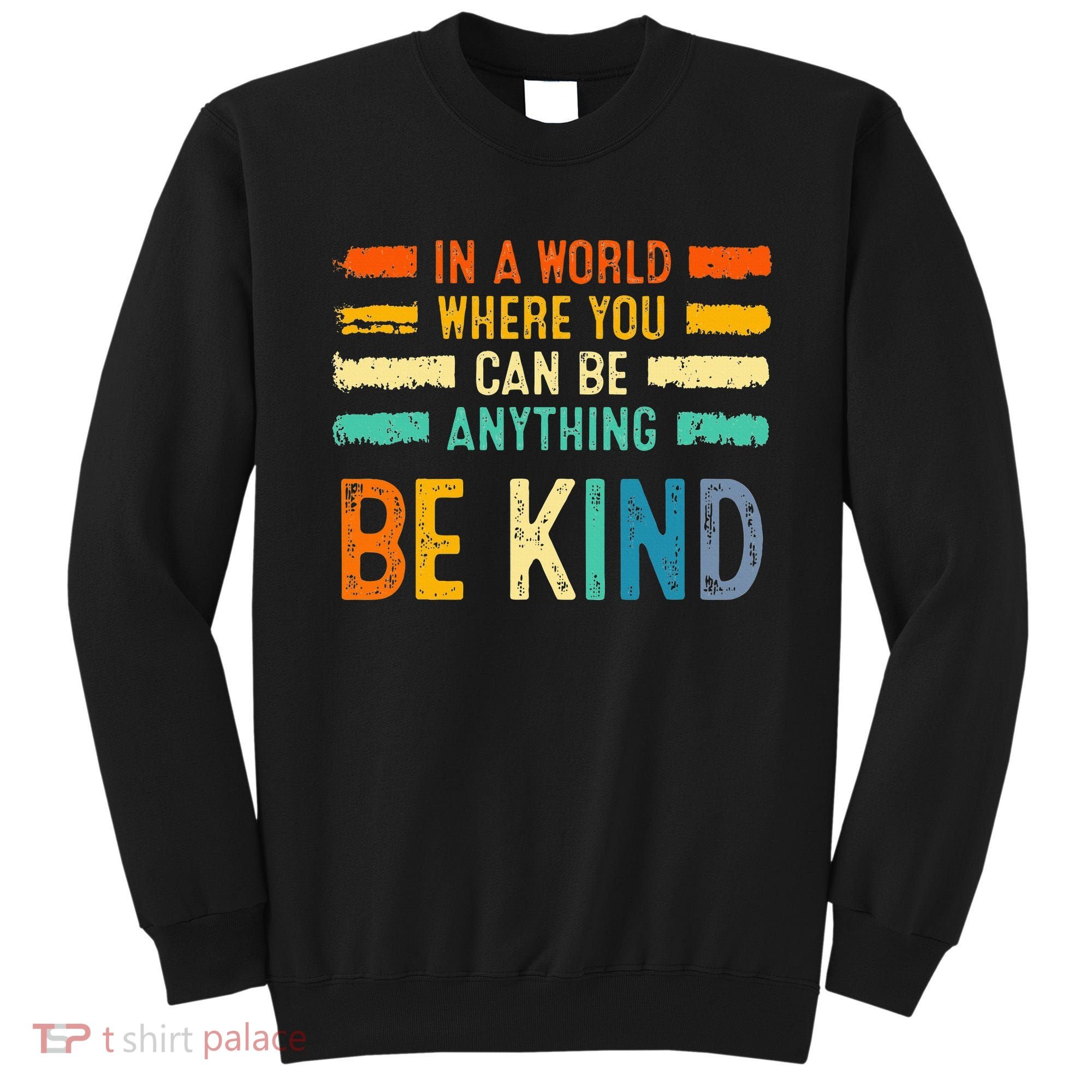 Be Kind Inspirational Vibes Kindness Positive Sweatshirt