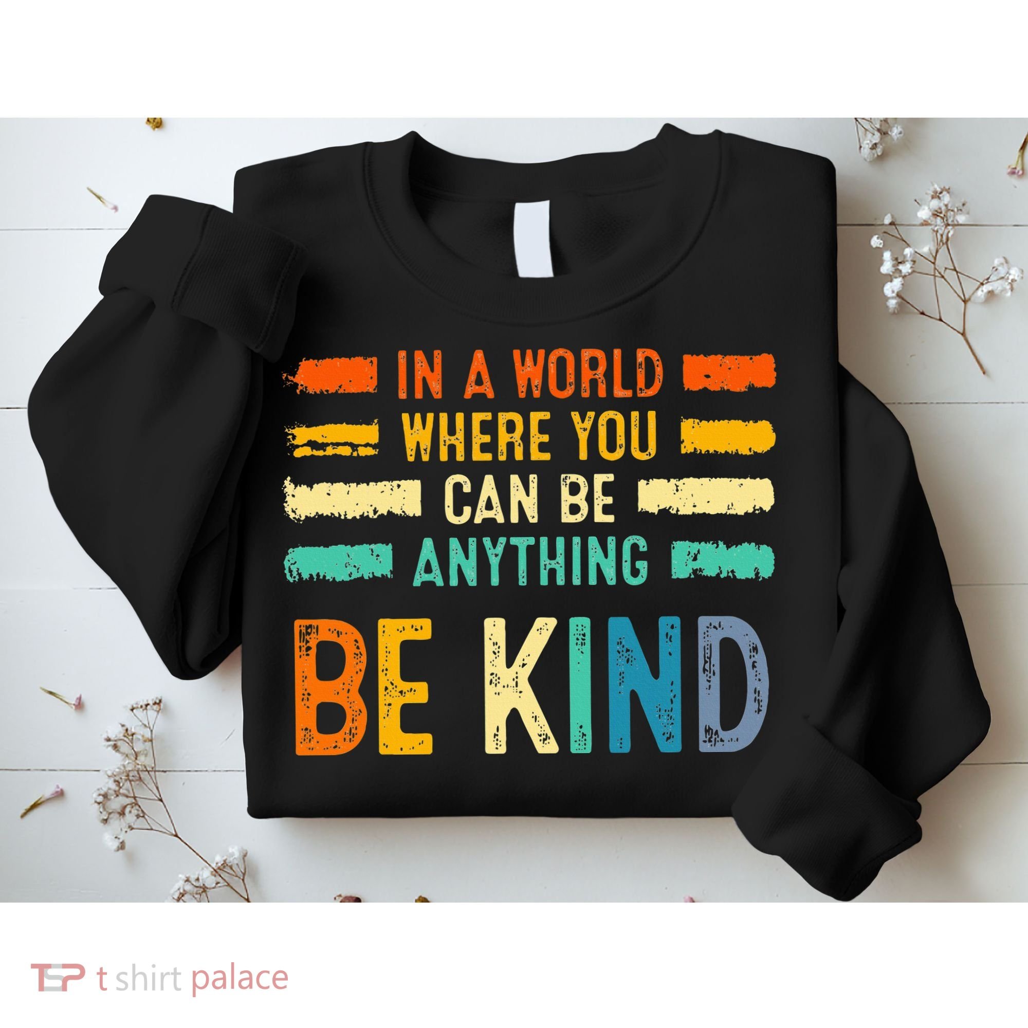 Be Kind Inspirational Vibes Kindness Positive Sweatshirt