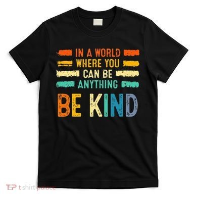 Be Kind Inspirational Vibes Kindness Positive T-Shirt