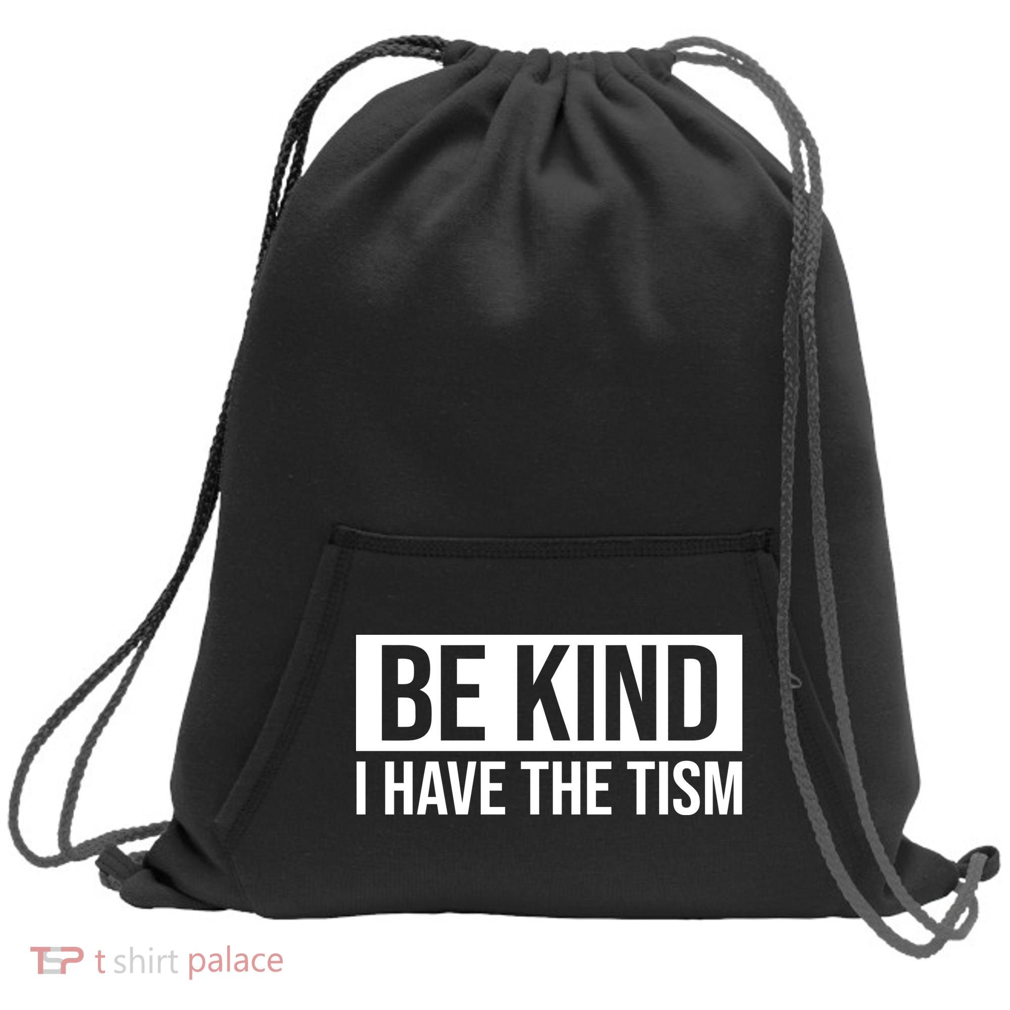 Be Kind I Have The Tism Sweatshirt Cinch Pack Bag