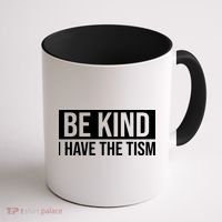 Be Kind I Have The Tism Coffee Mug thumb 1