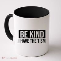 Be Kind I Have The Tism Coffee Mug thumb 0
