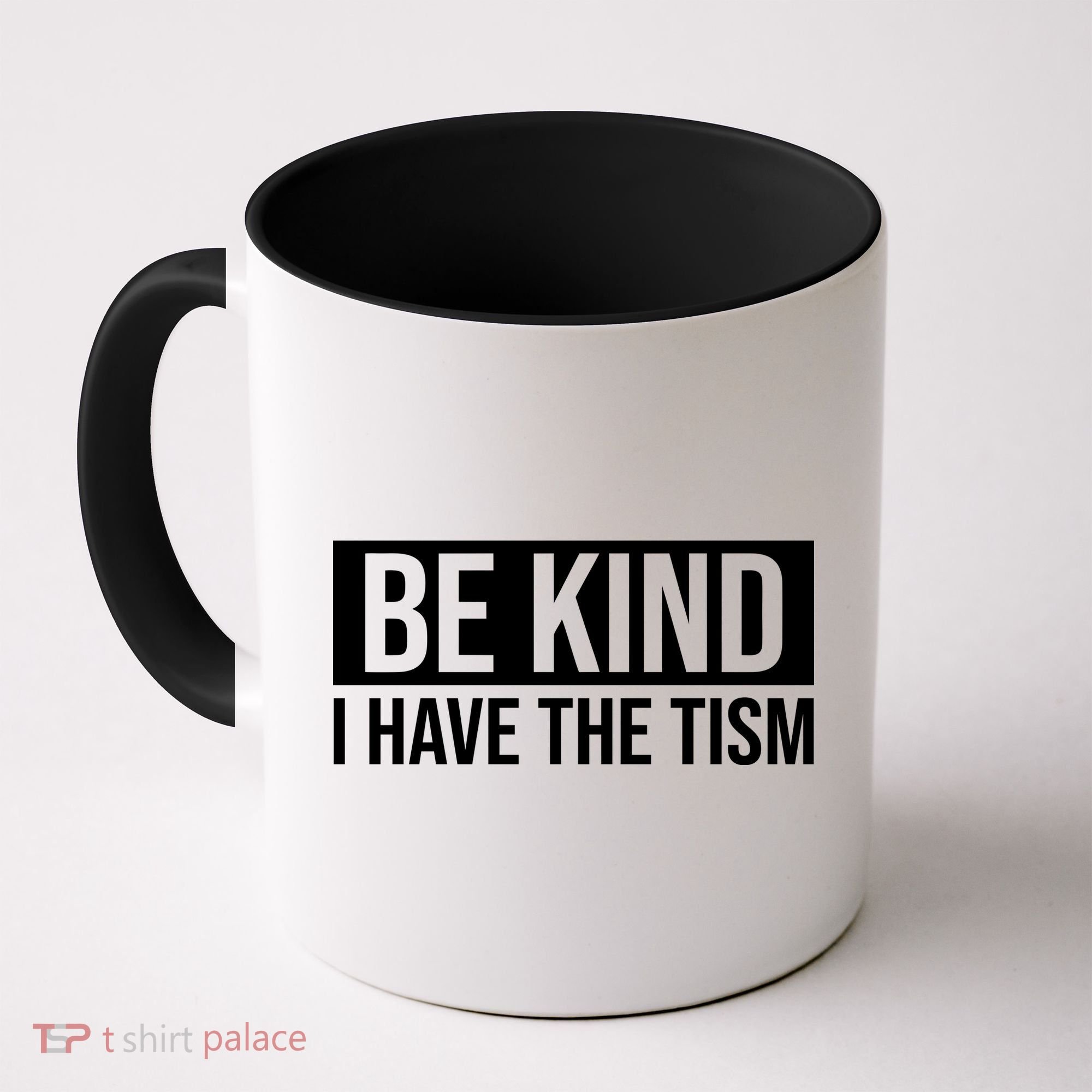 Be Kind I Have The Tism Coffee Mug