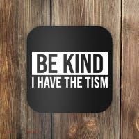 Be Kind I Have The Tism Coaster thumb 0