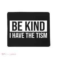 Be Kind I Have The Tism Mousepad thumb 0