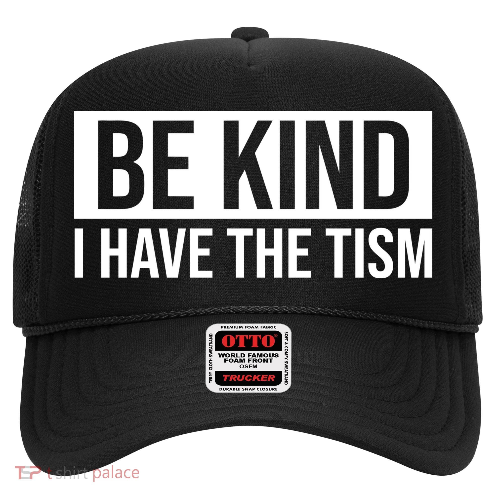 Be Kind I Have The Tism Hat