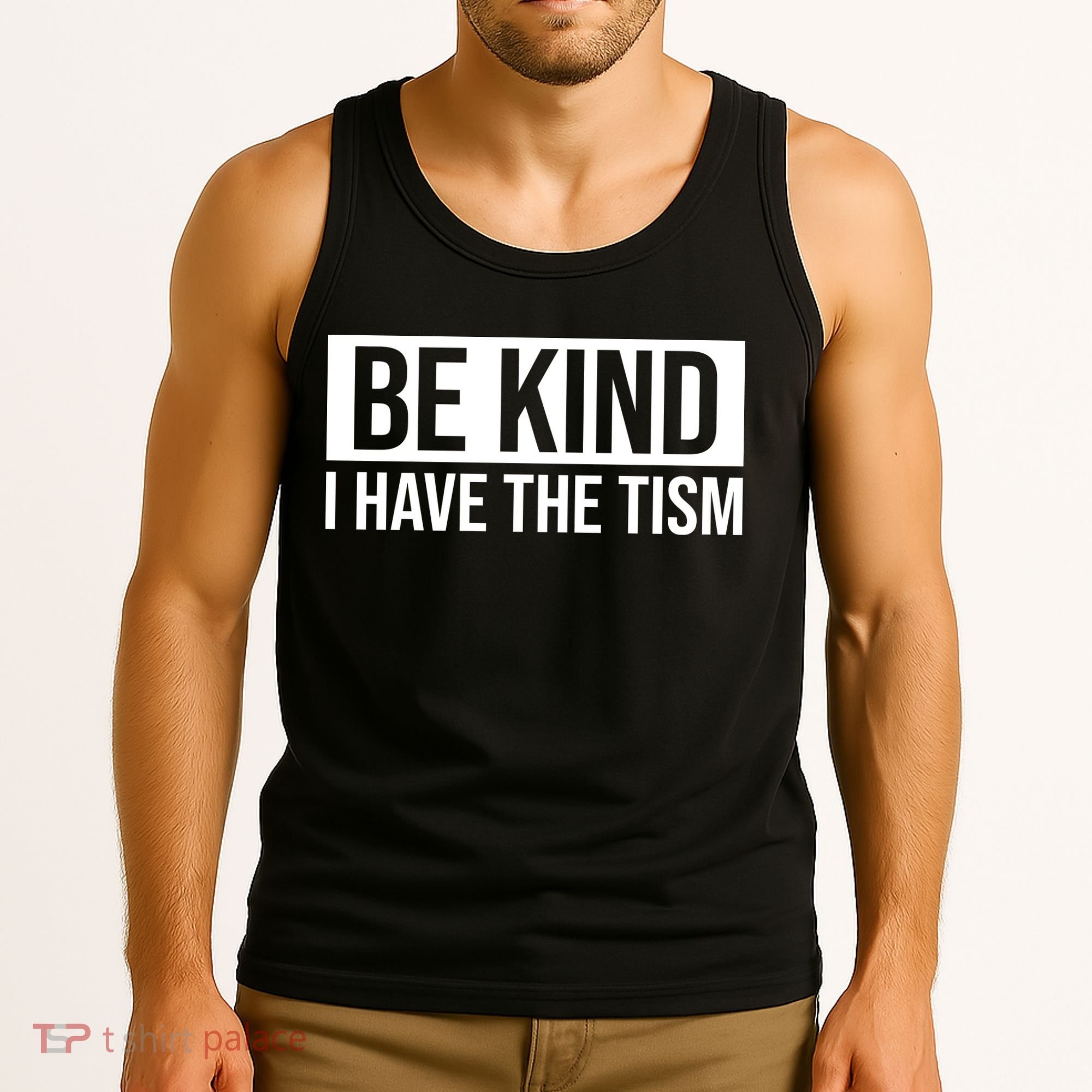 Be Kind I Have The Tism Tank Top