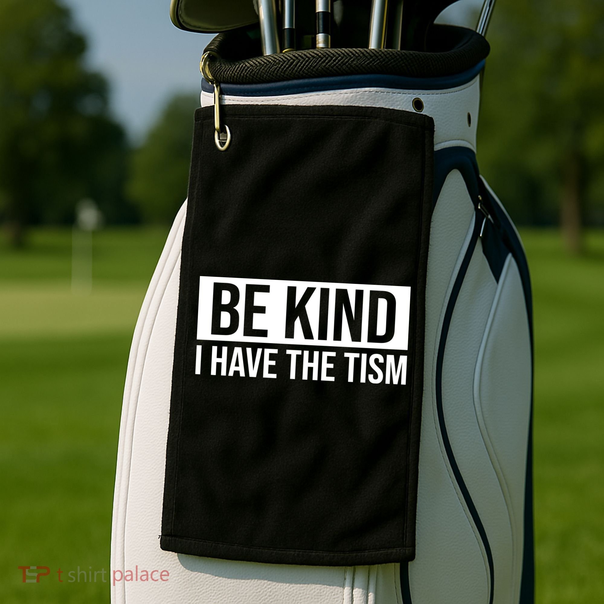Be Kind I Have The Tism Golf Towel