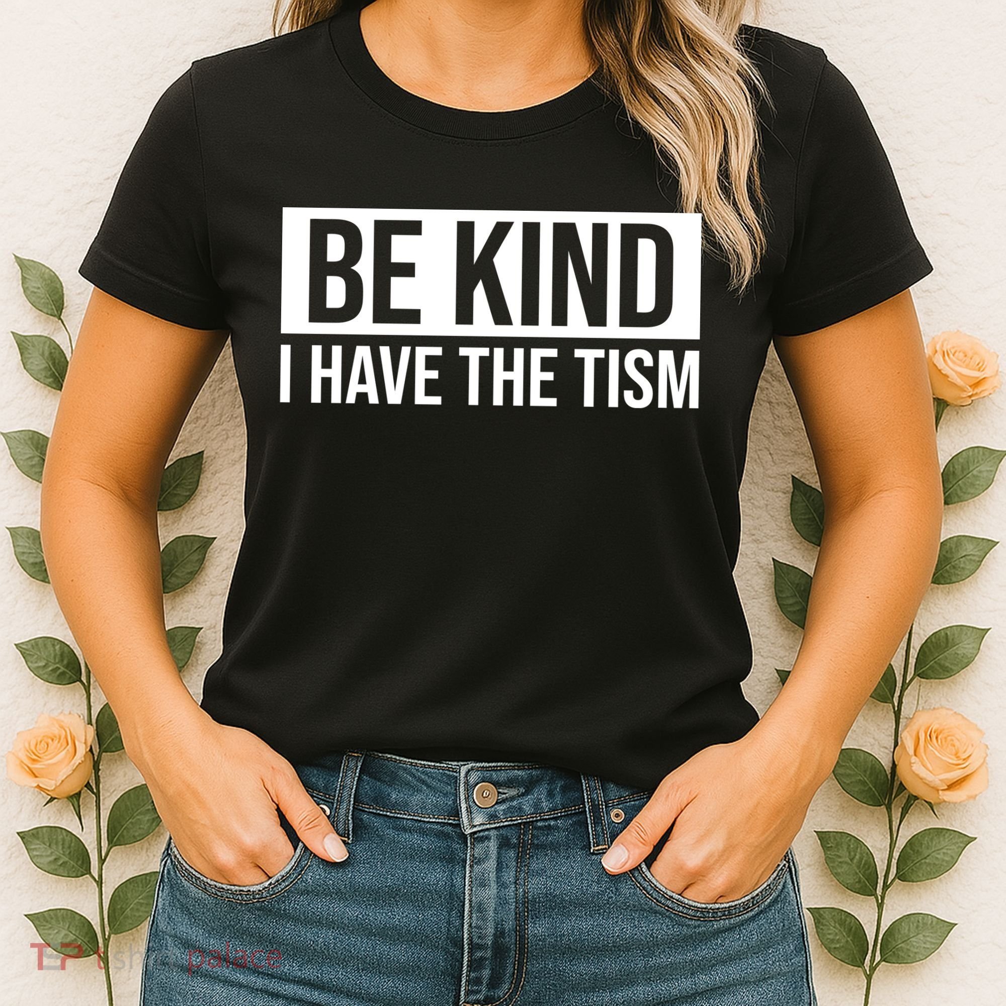 Be Kind I Have The Tism Women's T-Shirt