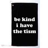 Be Kind I Have The Tism Quote Golf Towel thumb 0