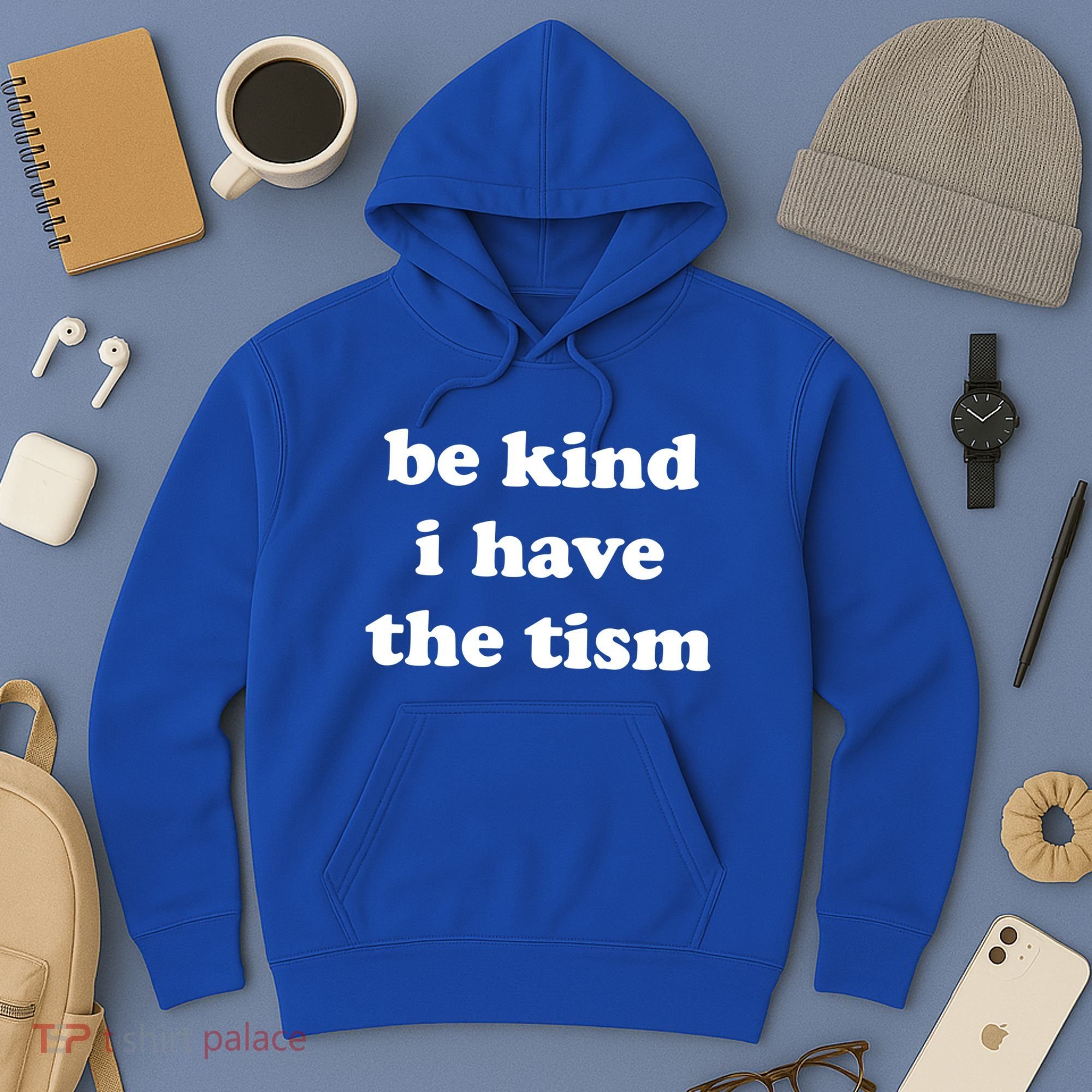 Be Kind I Have The Tism Quote Hoodie