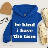 Be Kind I Have The Tism Quote Hoodie thumb 4