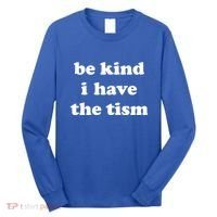Be Kind I Have The Tism Quote Long Sleeve Shirt thumb 0