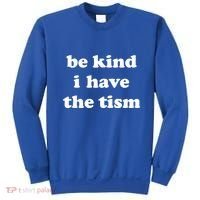 Be Kind I Have The Tism Quote Sweatshirt thumb 0