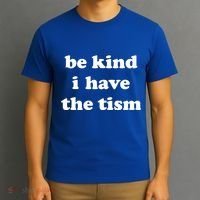 Be Kind I Have The Tism Quote T-Shirt thumb 3