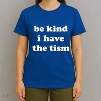 Be Kind I Have The Tism Quote T-Shirt thumb 4