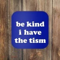 Be Kind I Have The Tism Quote Coaster thumb 0