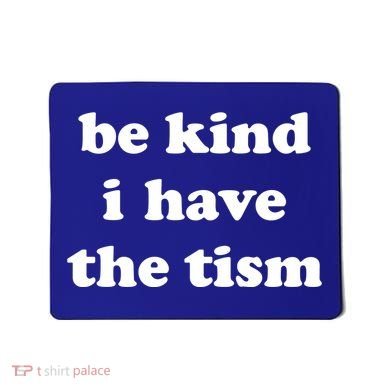 Be Kind I Have The Tism Quote Mousepad