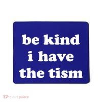 Be Kind I Have The Tism Quote Mousepad thumb 0