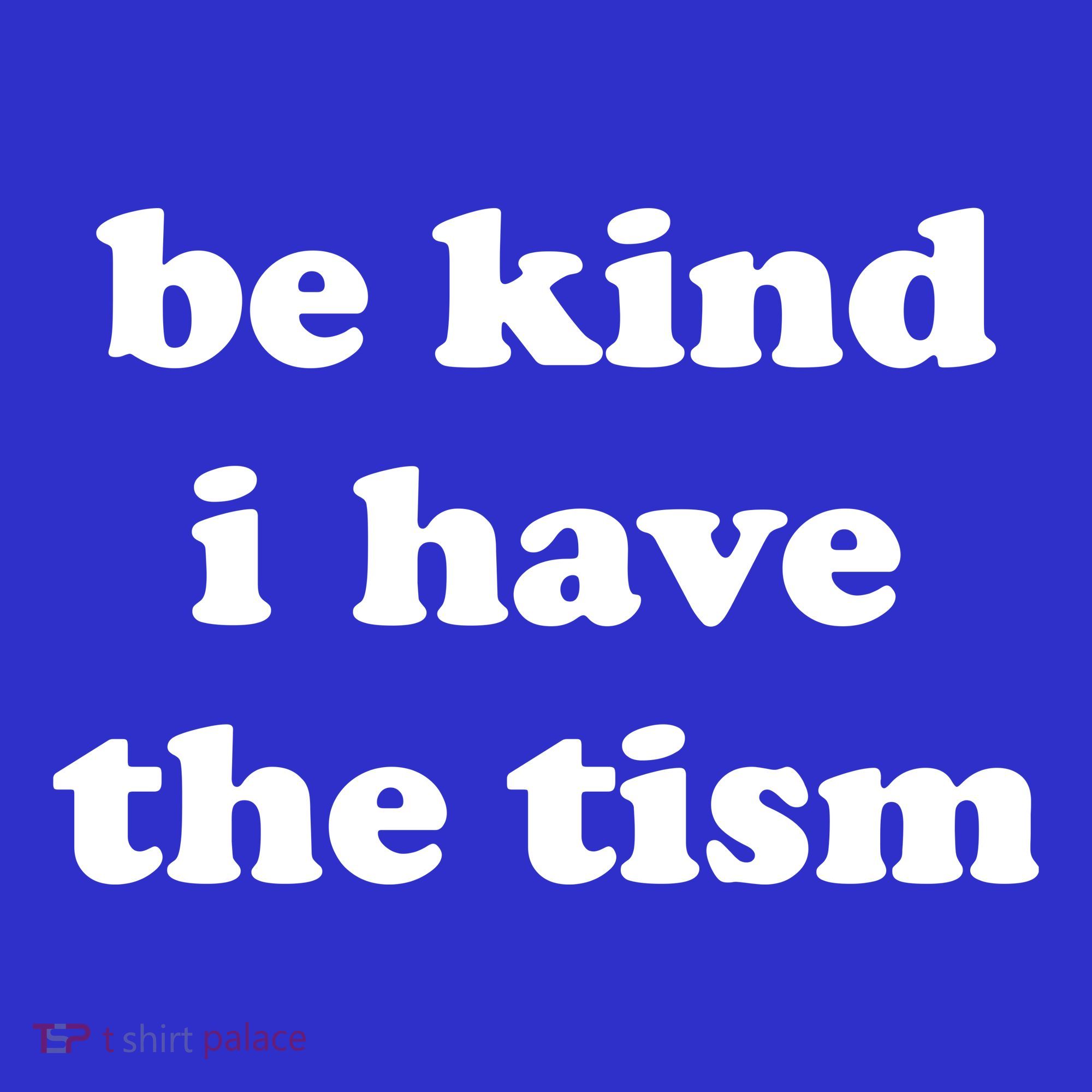 Be Kind I Have The Tism Quote Baby Bodysuit