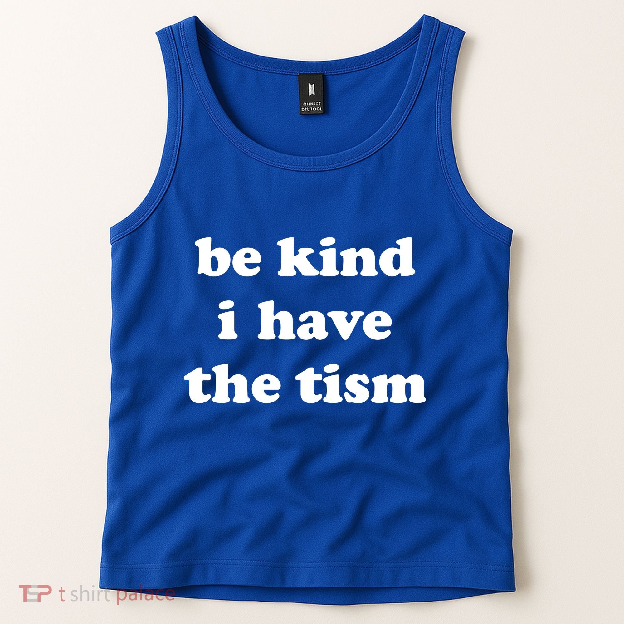 Be Kind I Have The Tism Quote Tank Top