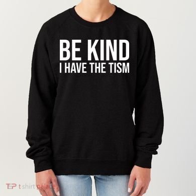 Be Kind I Have The Tism Women's Sweatshirt