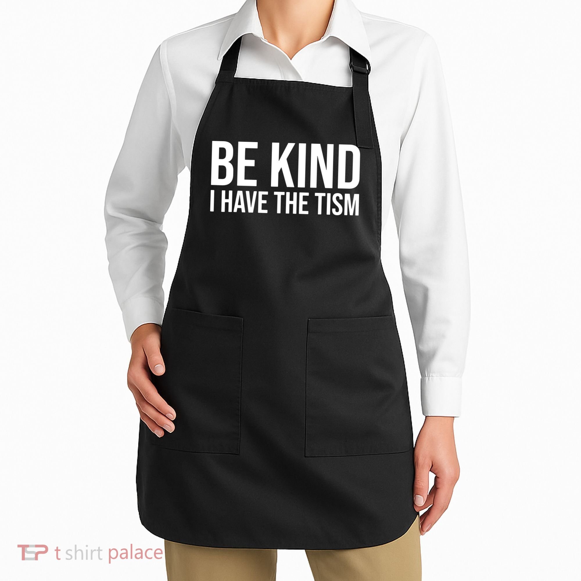 Be Kind I Have The Tism Apron