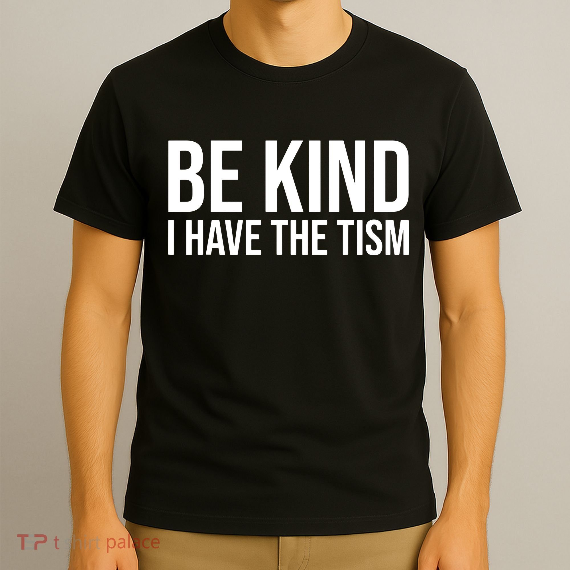Be Kind I Have The Tism T-Shirt