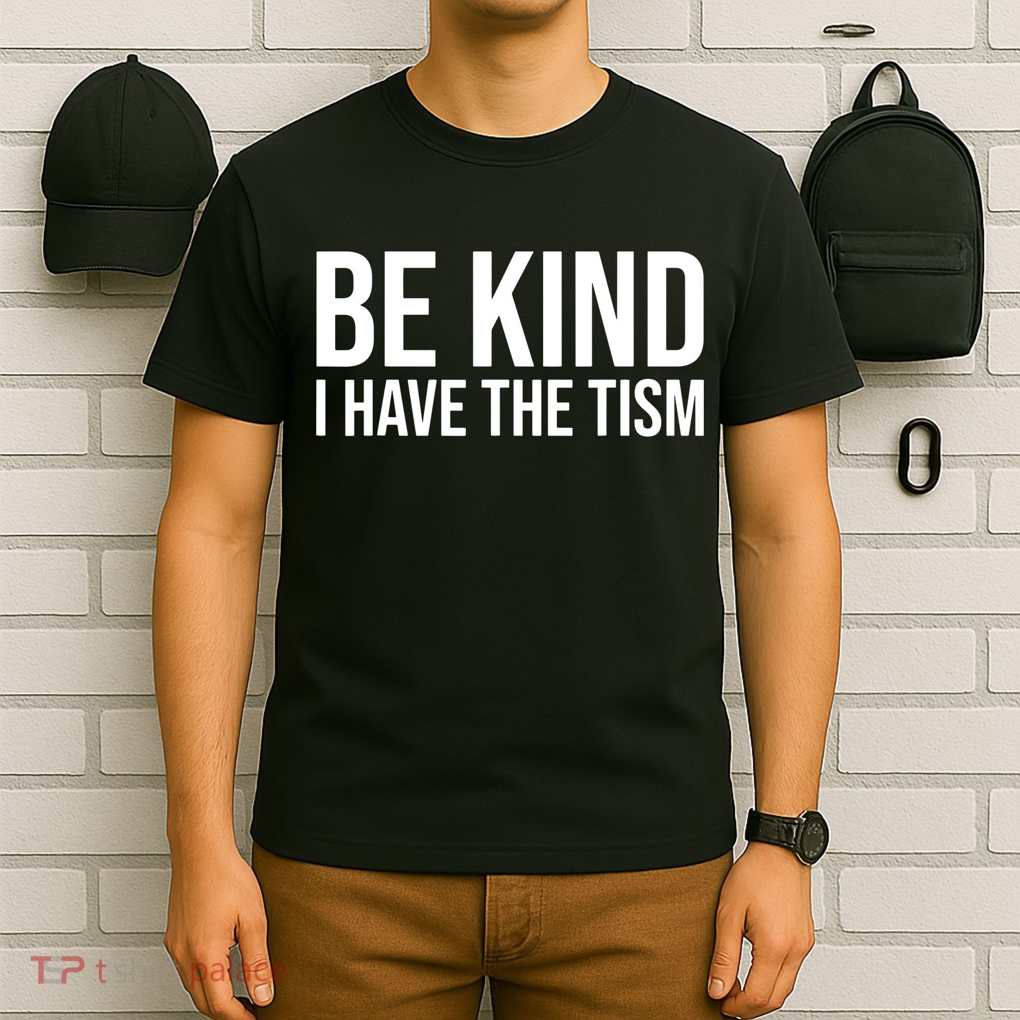 Be Kind I Have The Tism T-Shirt