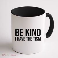 Be Kind I Have The Tism Coffee Mug thumb 1