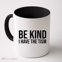 Be Kind I Have The Tism Coffee Mug thumb 0