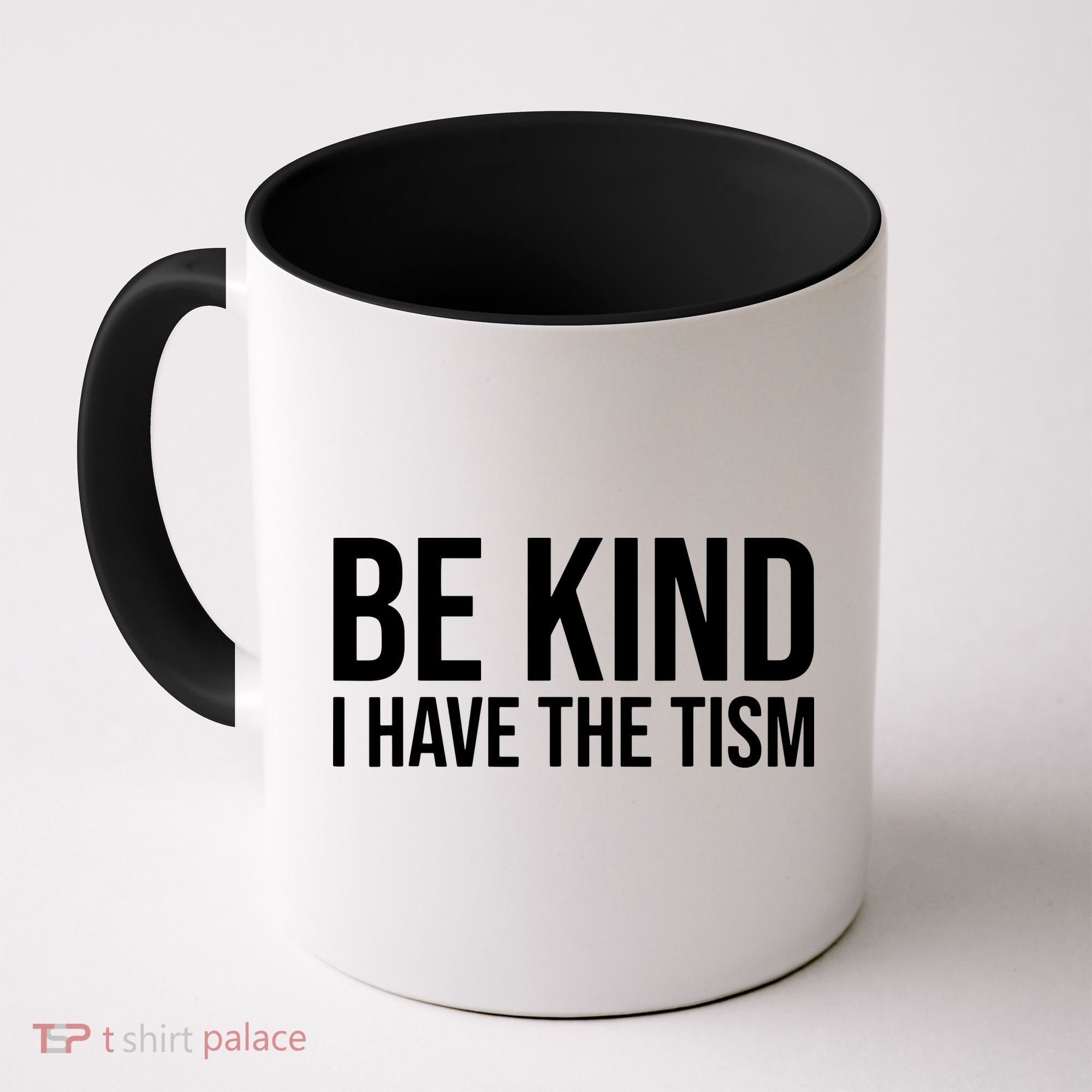 Be Kind I Have The Tism Coffee Mug
