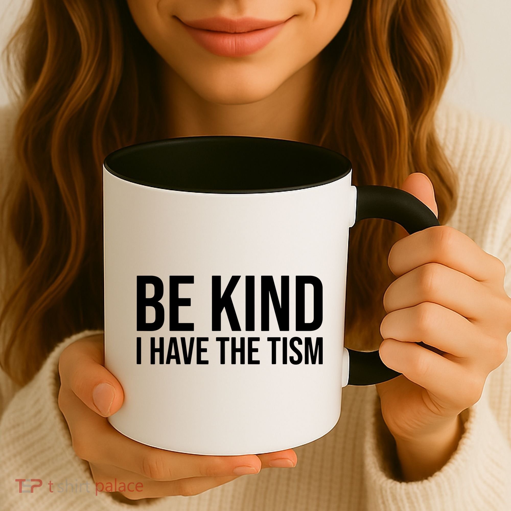 Be Kind I Have The Tism Coffee Mug