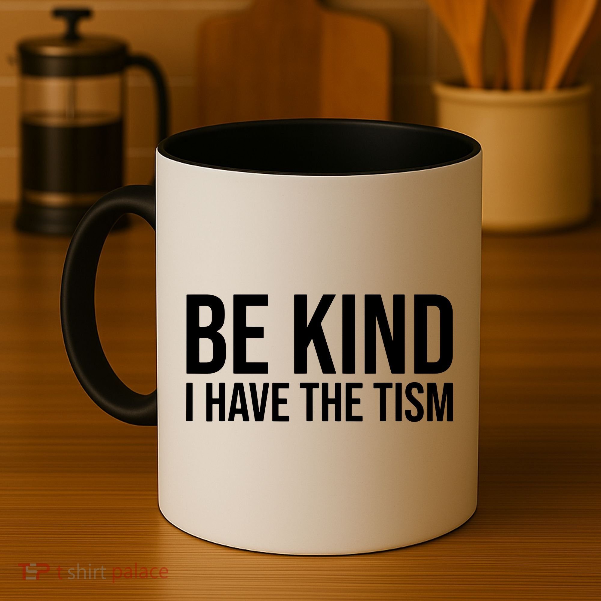 Be Kind I Have The Tism Coffee Mug