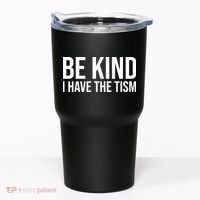 Be Kind I Have The Tism Tumbler thumb 0