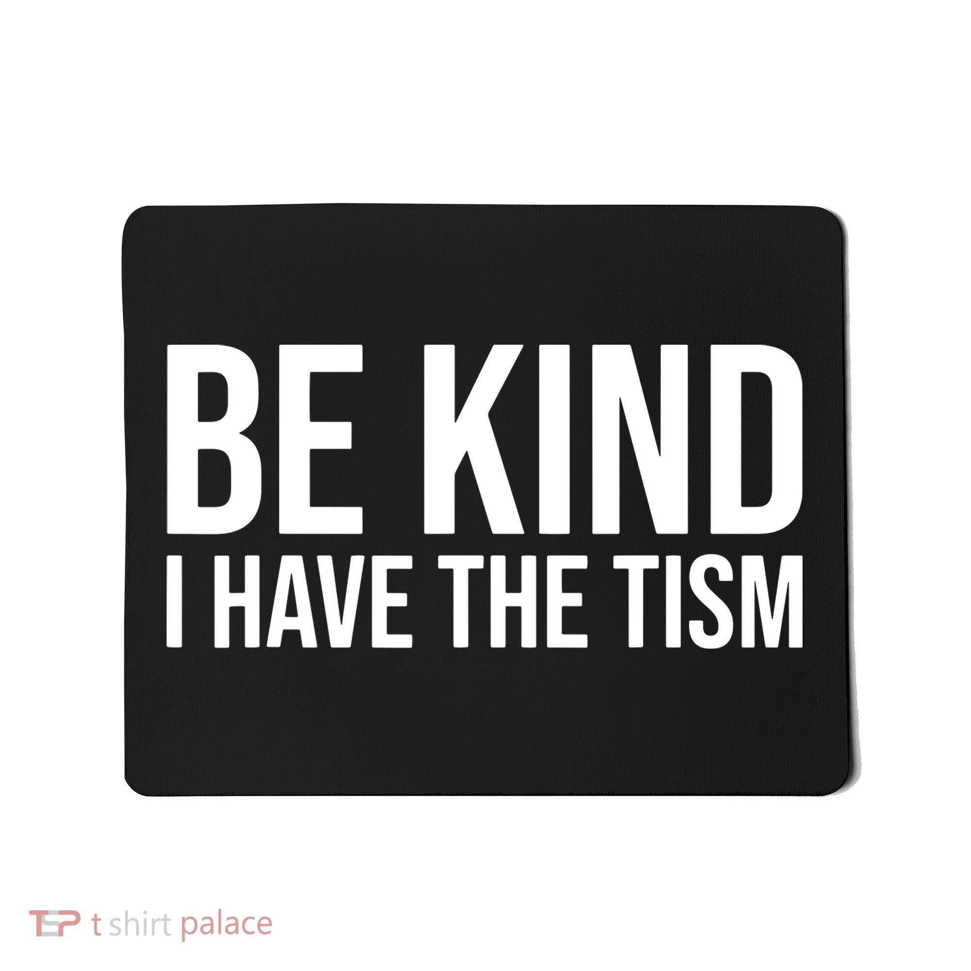 Be Kind I Have The Tism Mousepad