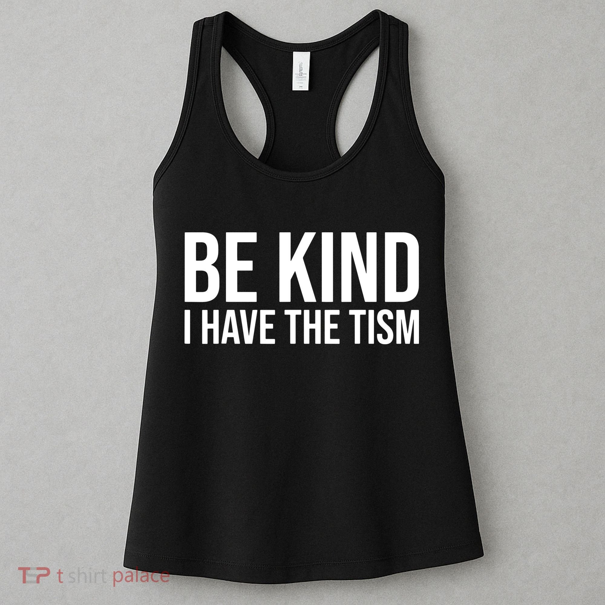 Be Kind I Have The Tism Women's Tank Top