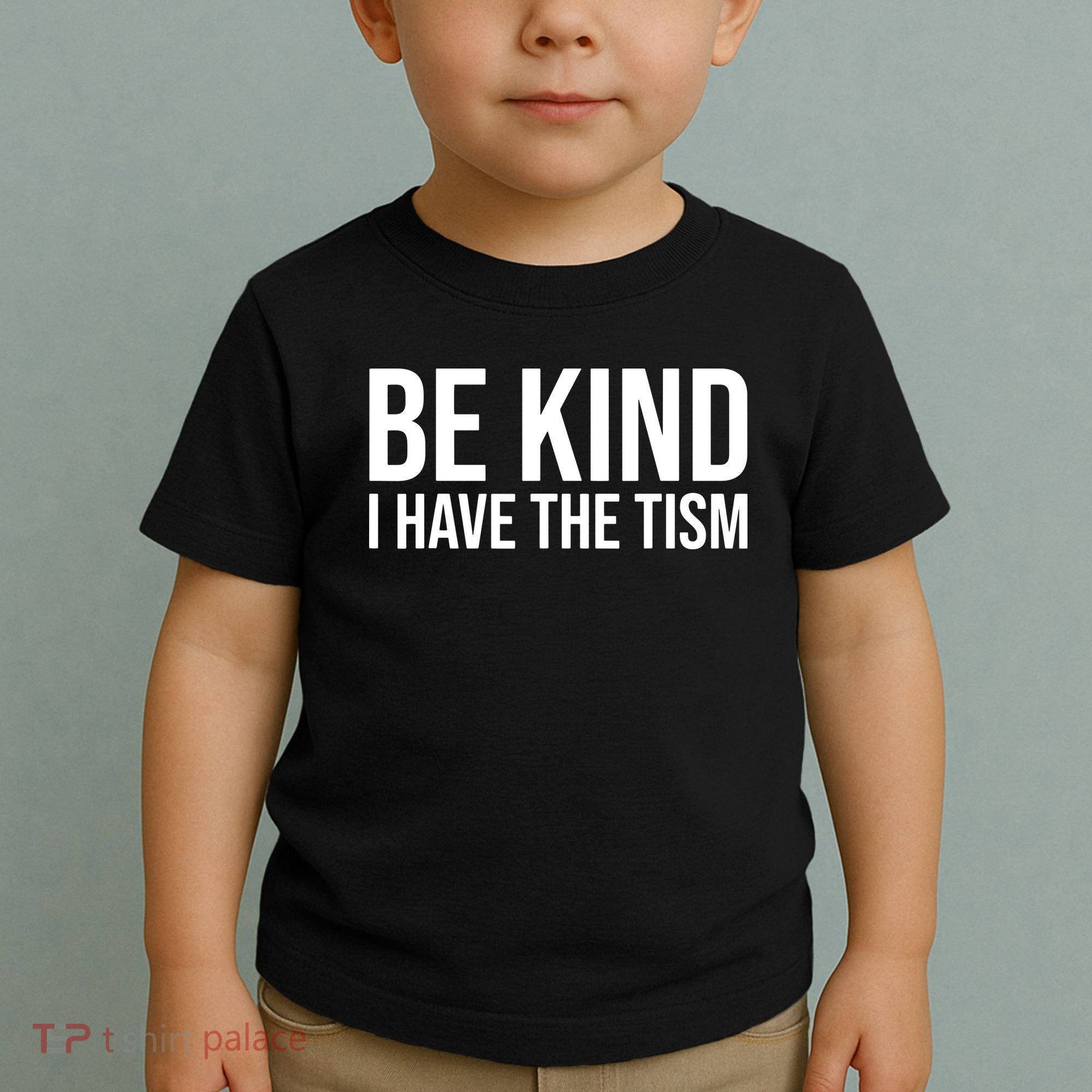 Be Kind I Have The Tism Toddler T-Shirt