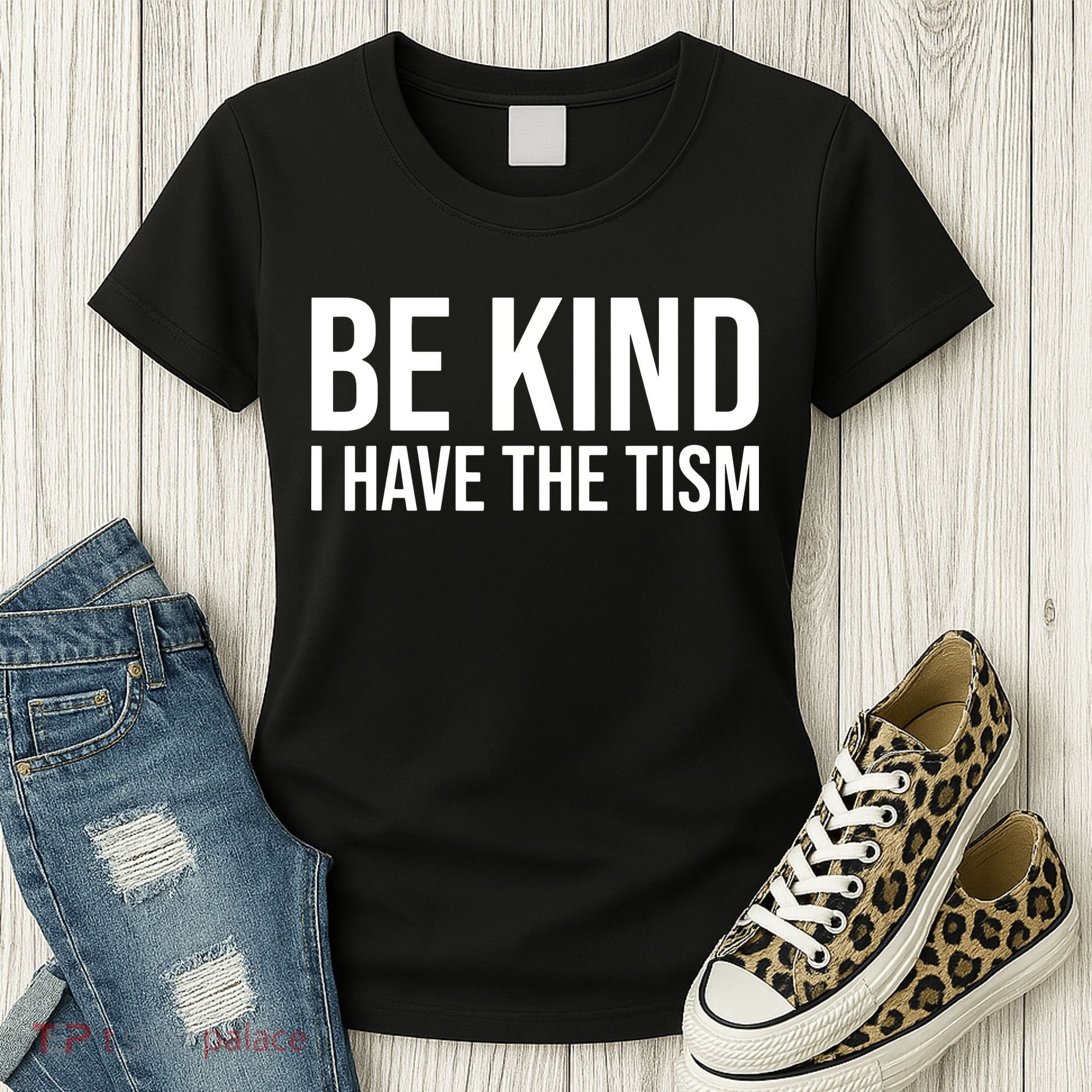 Be Kind I Have The Tism Women's T-Shirt