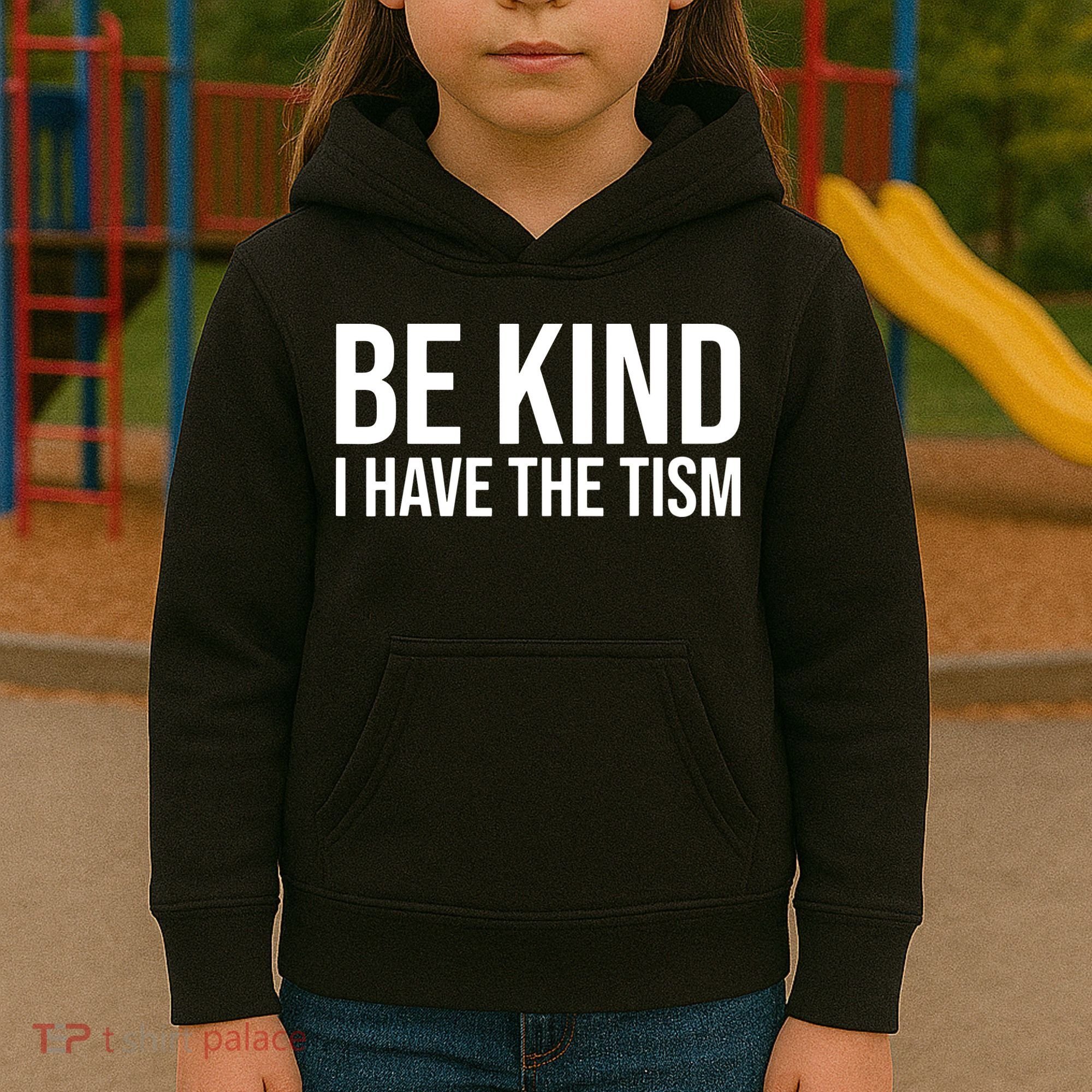 Be Kind I Have The Tism Kids Hoodie