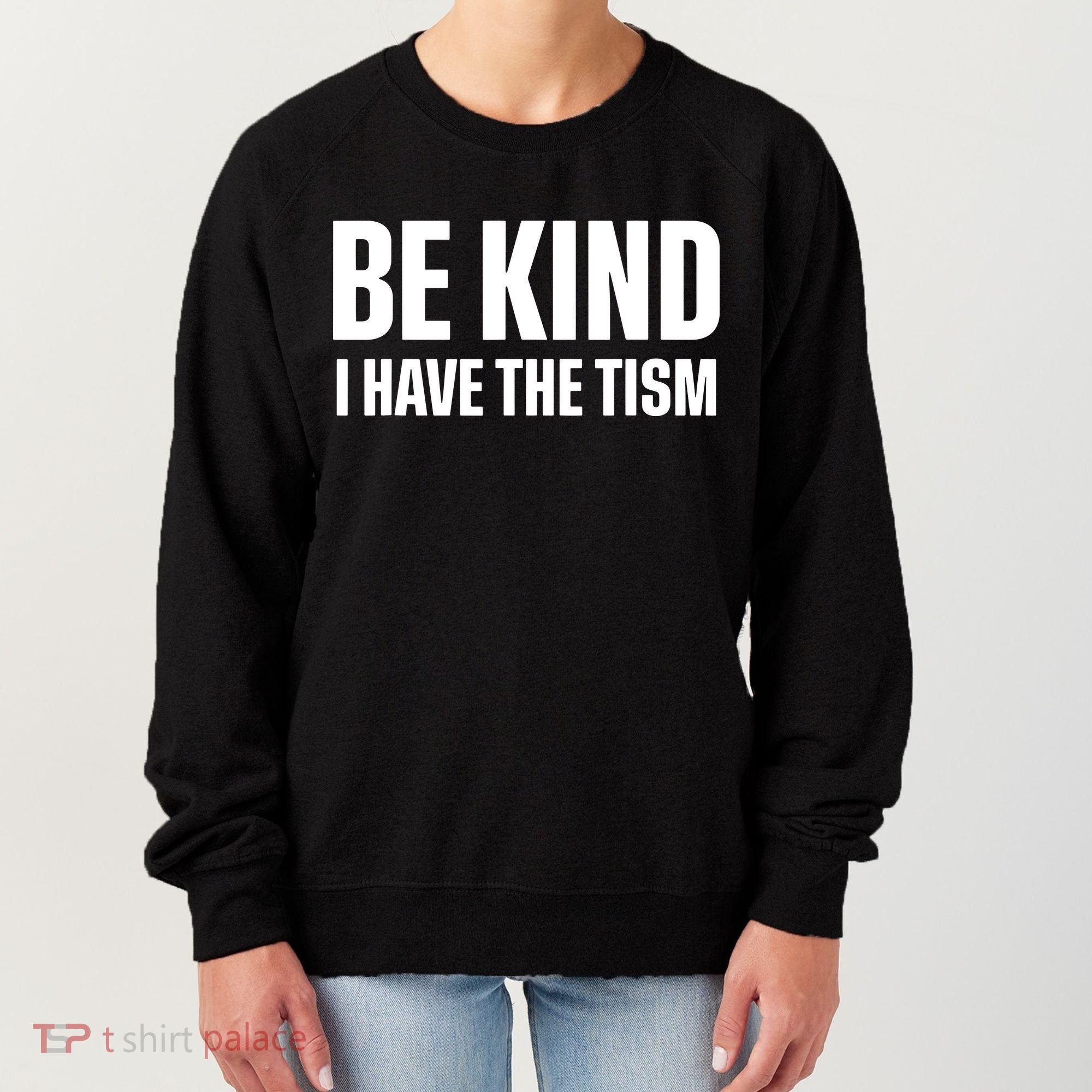 Be Kind I Have The Tism Women's Sweatshirt