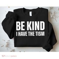 Be Kind I Have The Tism Sweatshirt thumb 2