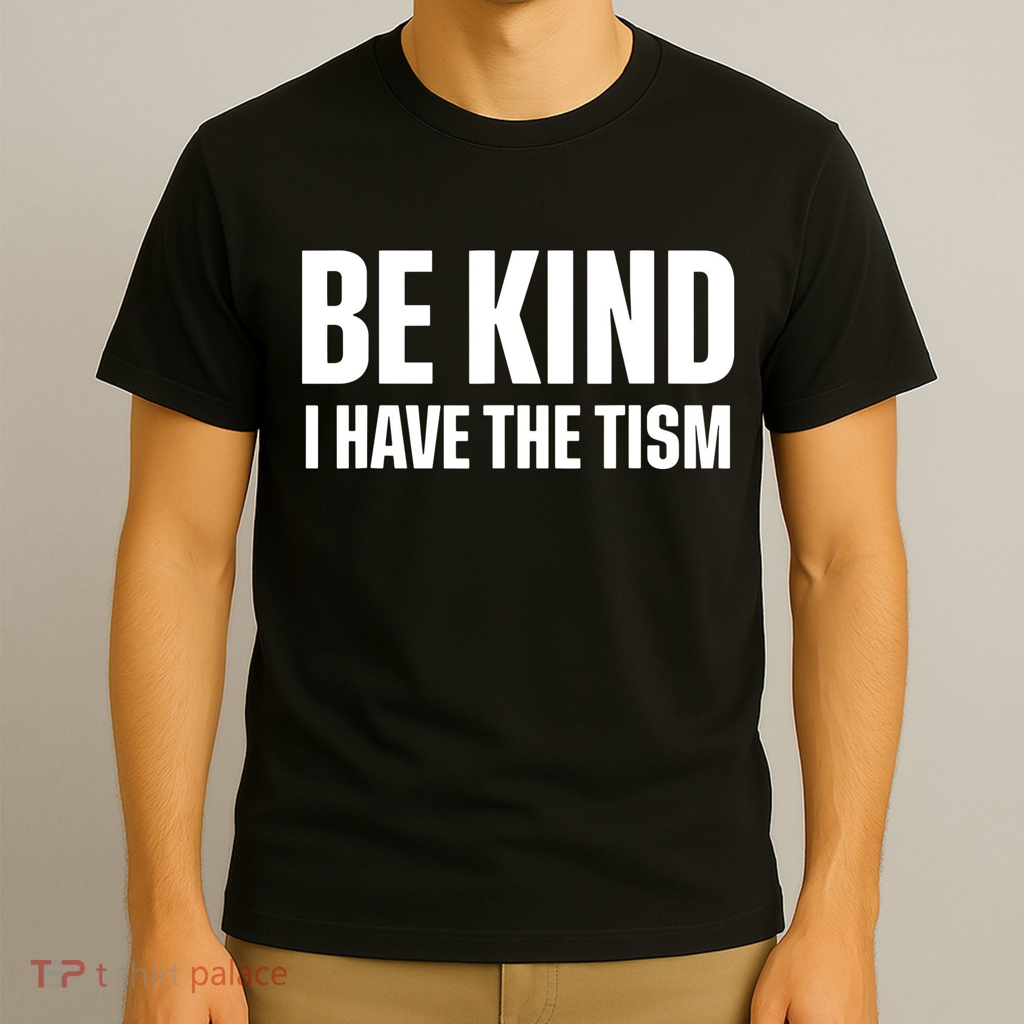 Be Kind I Have The Tism T-Shirt
