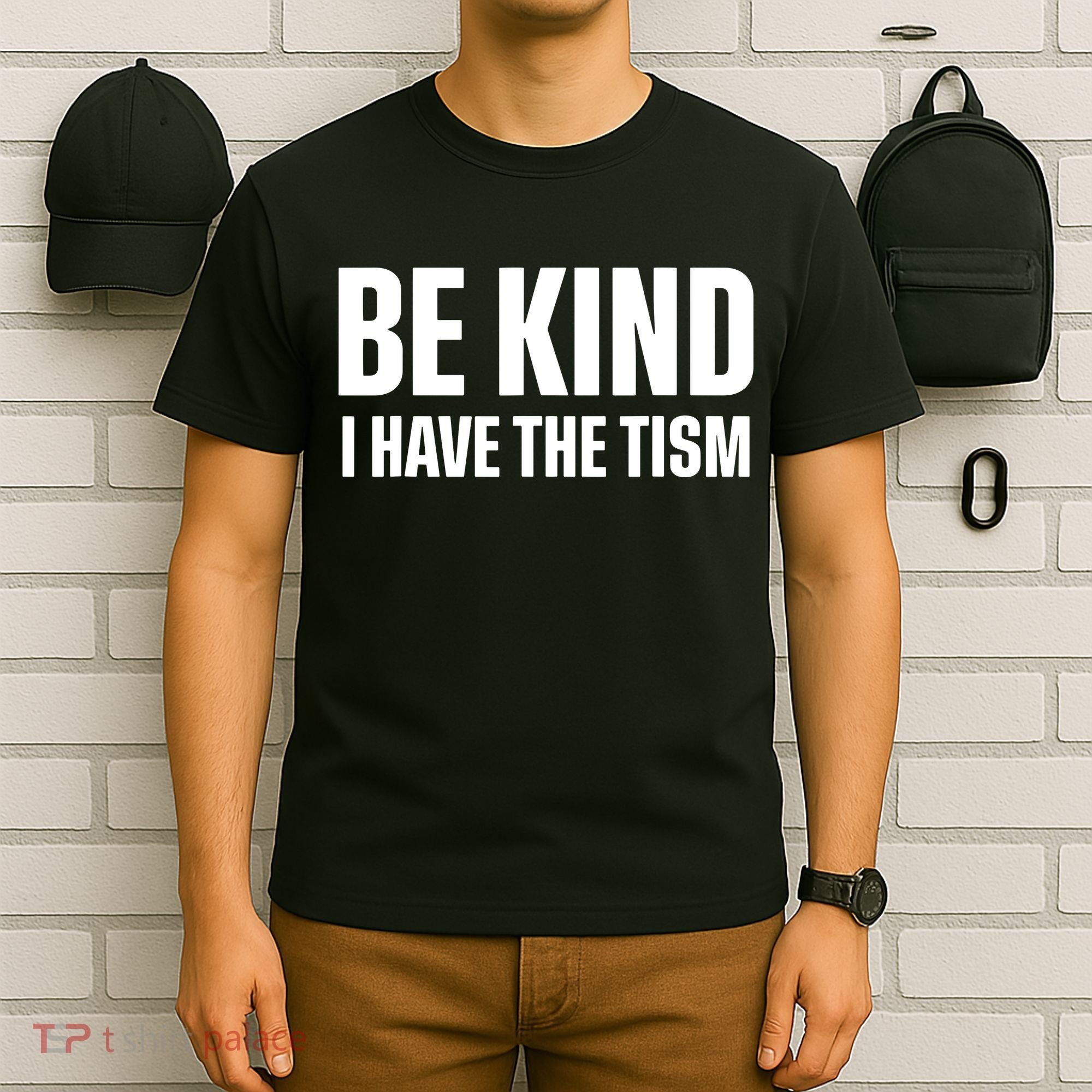 Be Kind I Have The Tism T-Shirt