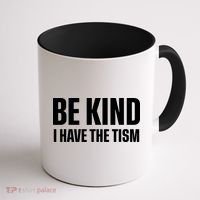 Be Kind I Have The Tism Coffee Mug thumb 1